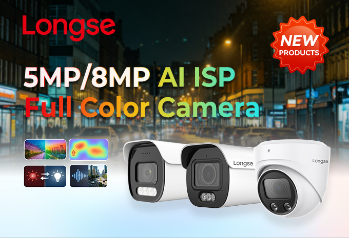 New Product Launch | Longse 5MP/8MP AI ISP Full Color Camera